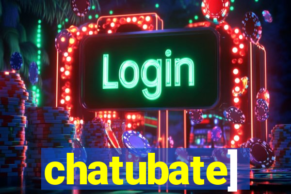 chatubate]